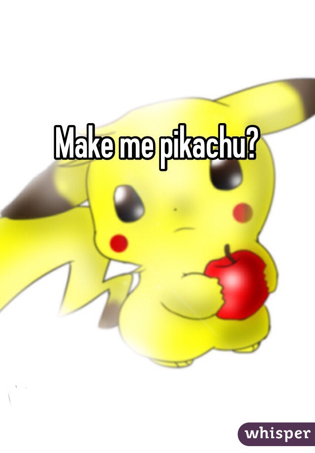 Make me pikachu?