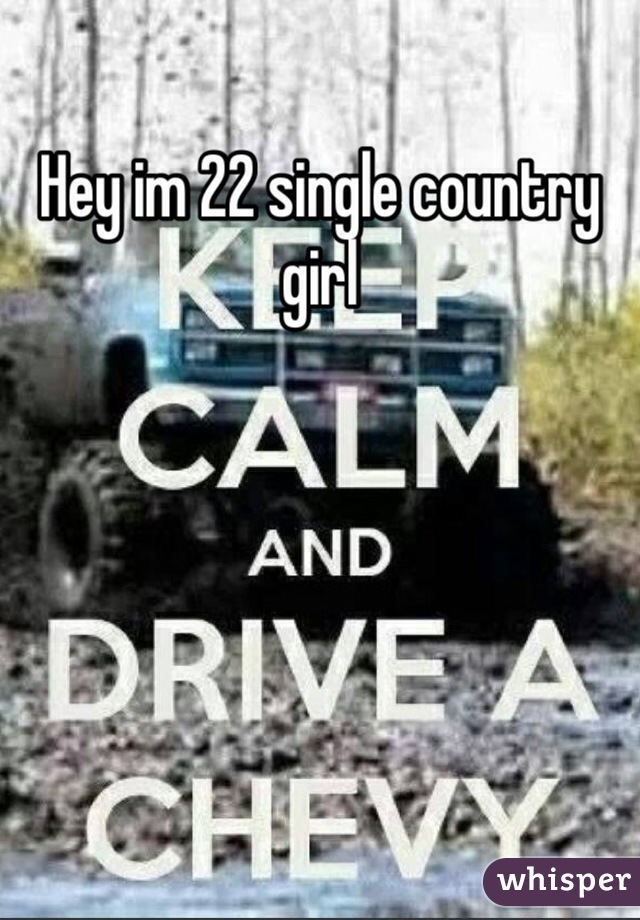 Hey im 22 single country girl