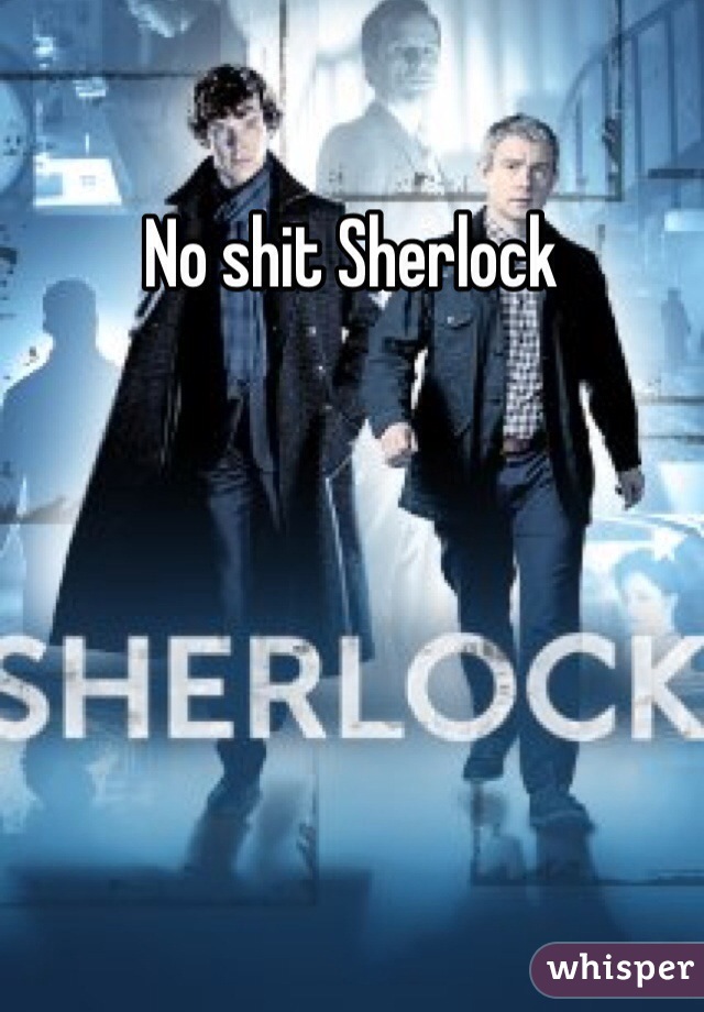 No shit Sherlock 
