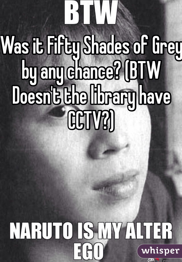 Was it Fifty Shades of Grey by any chance? (BTW Doesn't the library have CCTV?)