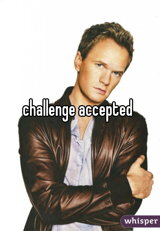 challenge accepted 