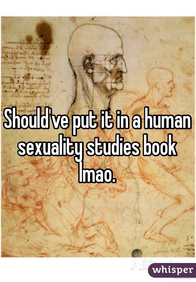 Should've put it in a human sexuality studies book lmao.