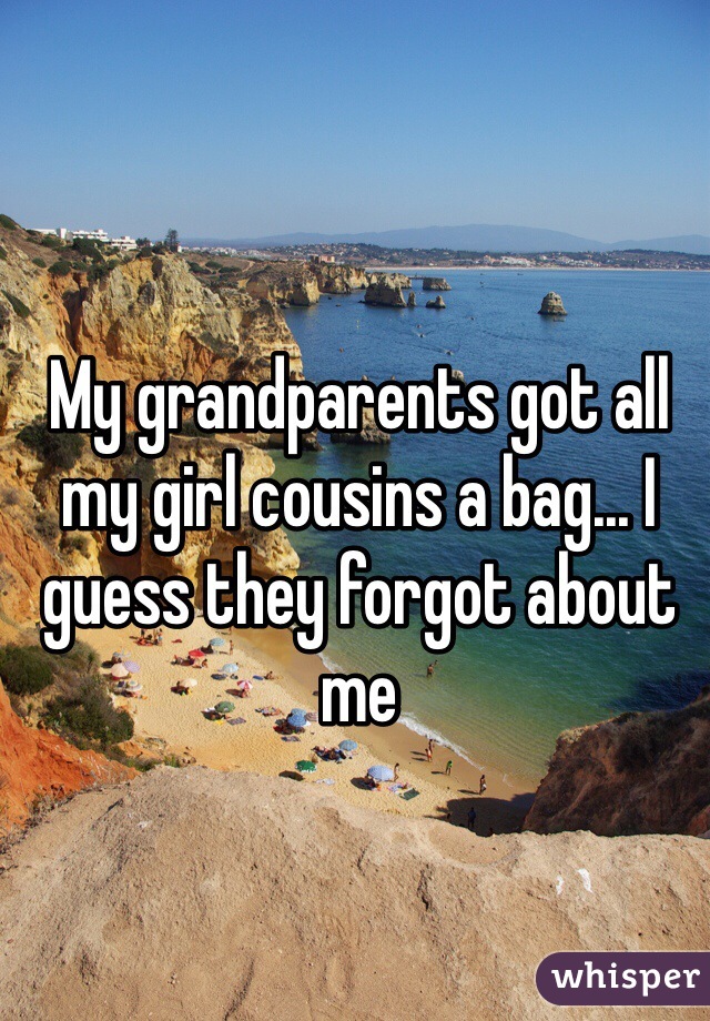 My grandparents got all my girl cousins a bag... I guess they forgot about me 