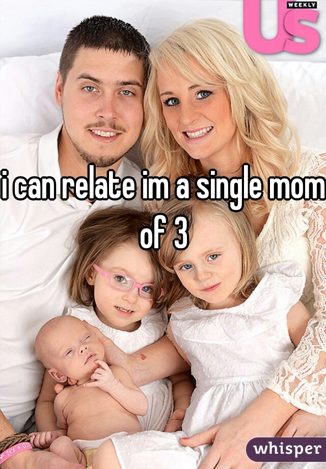 i can relate im a single mom of 3 