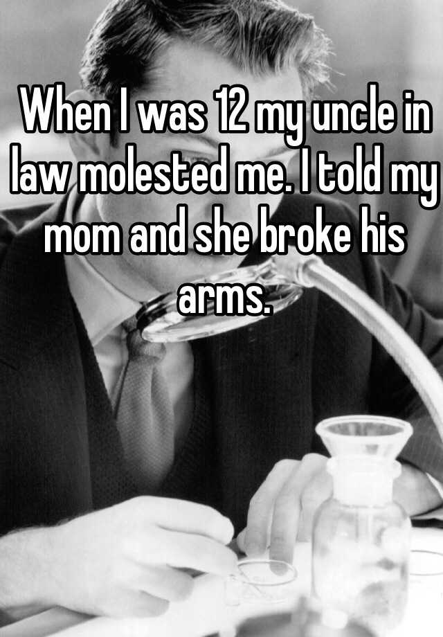 when-i-was-12-my-uncle-in-law-molested-me-i-told-my-mom-and-she-broke