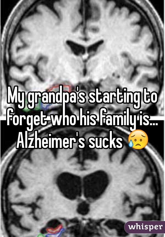My grandpa's starting to forget who his family is... Alzheimer's sucks ðŸ˜¥