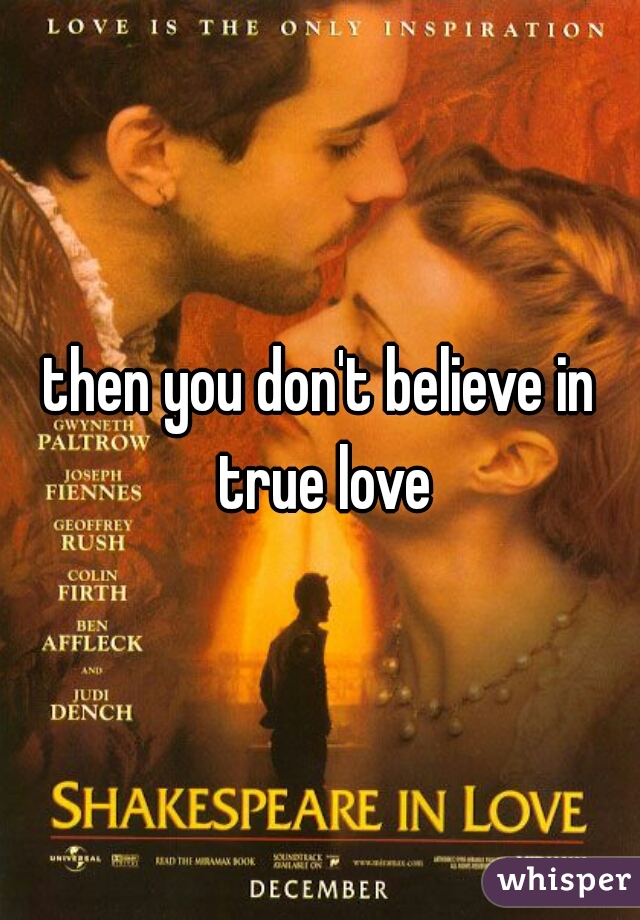 then you don't believe in true love