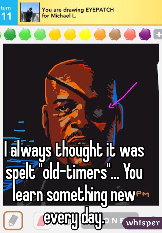 I always thought it was spelt "old-timers"... You learn something new every day. 