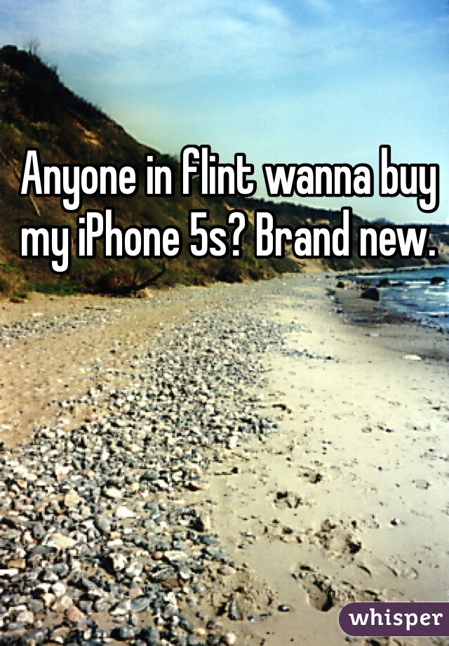 Anyone in flint wanna buy my iPhone 5s? Brand new. 