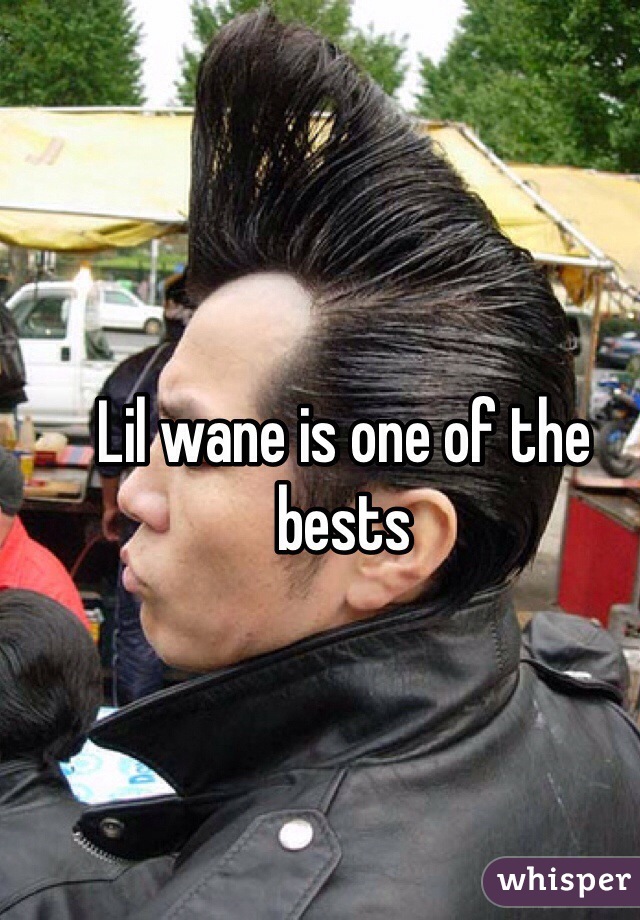 Lil wane is one of the bests