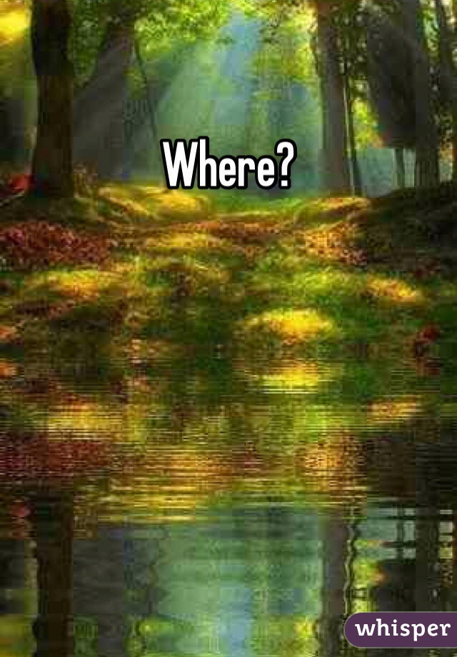 Where?