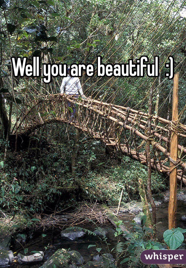 Well you are beautiful  :)