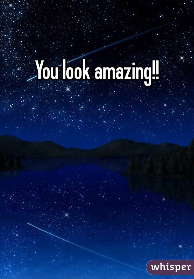 You look amazing!!