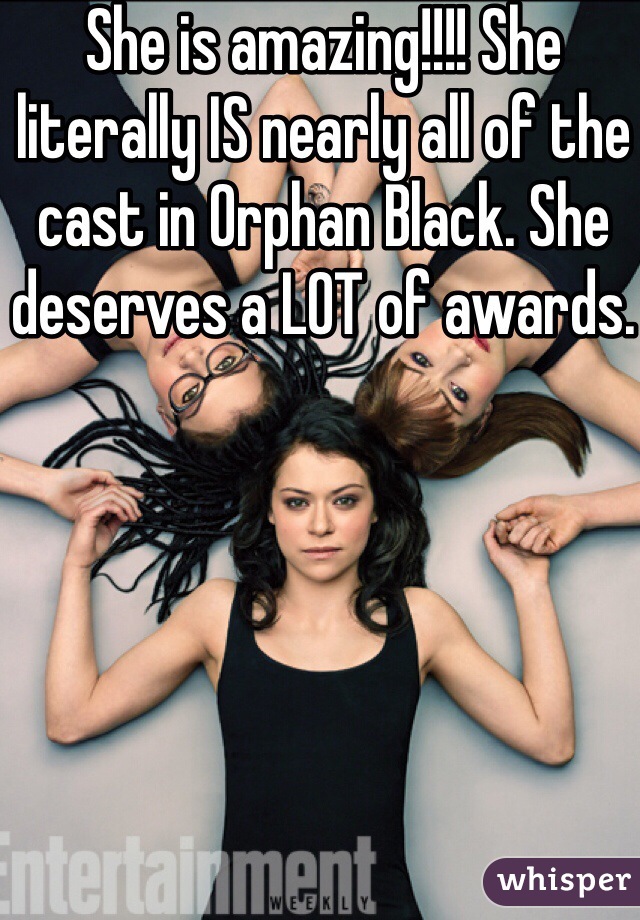 She is amazing!!!! She literally IS nearly all of the cast in Orphan Black. She deserves a LOT of awards. 