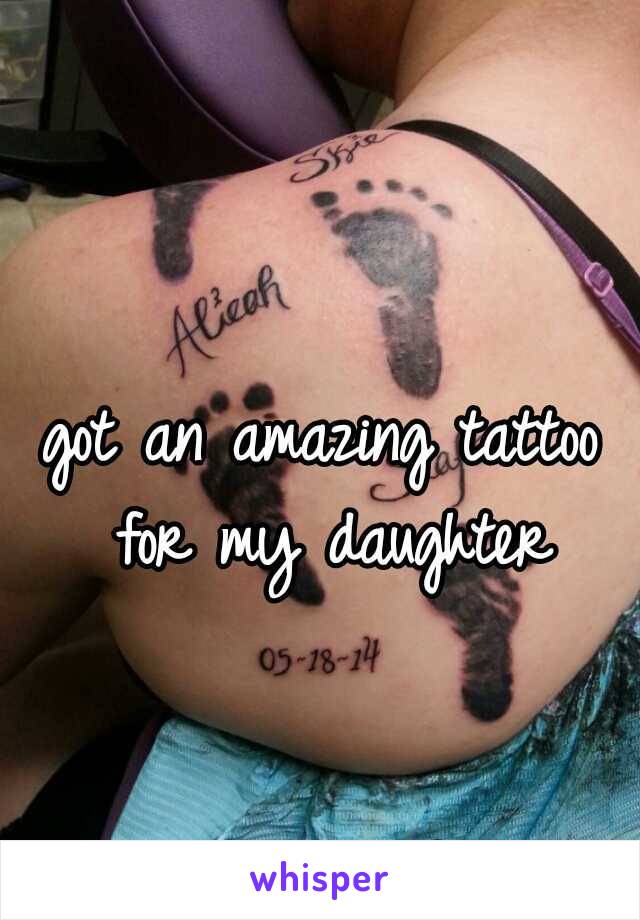 got an amazing tattoo for my daughter