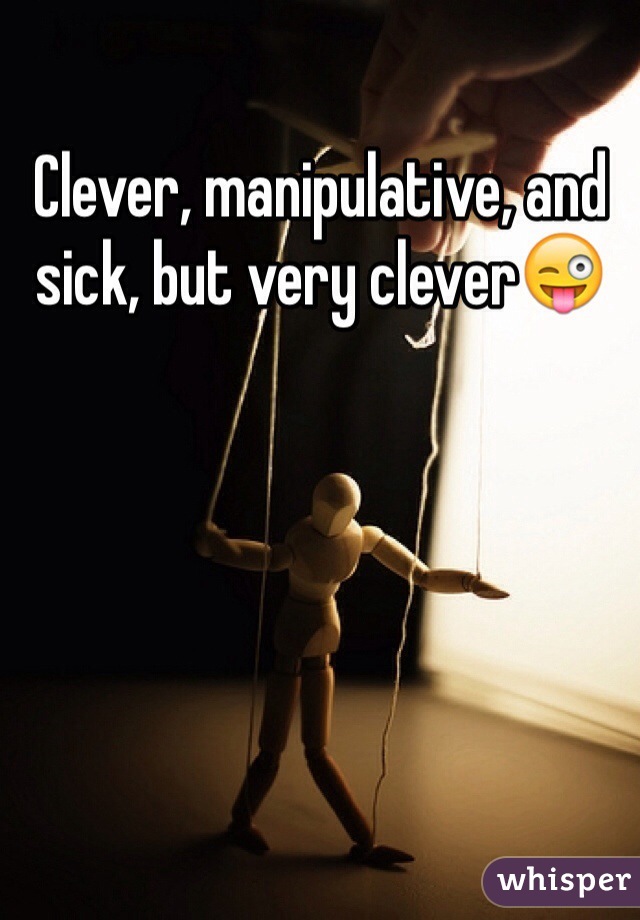 Clever, manipulative, and sick, but very clever😜