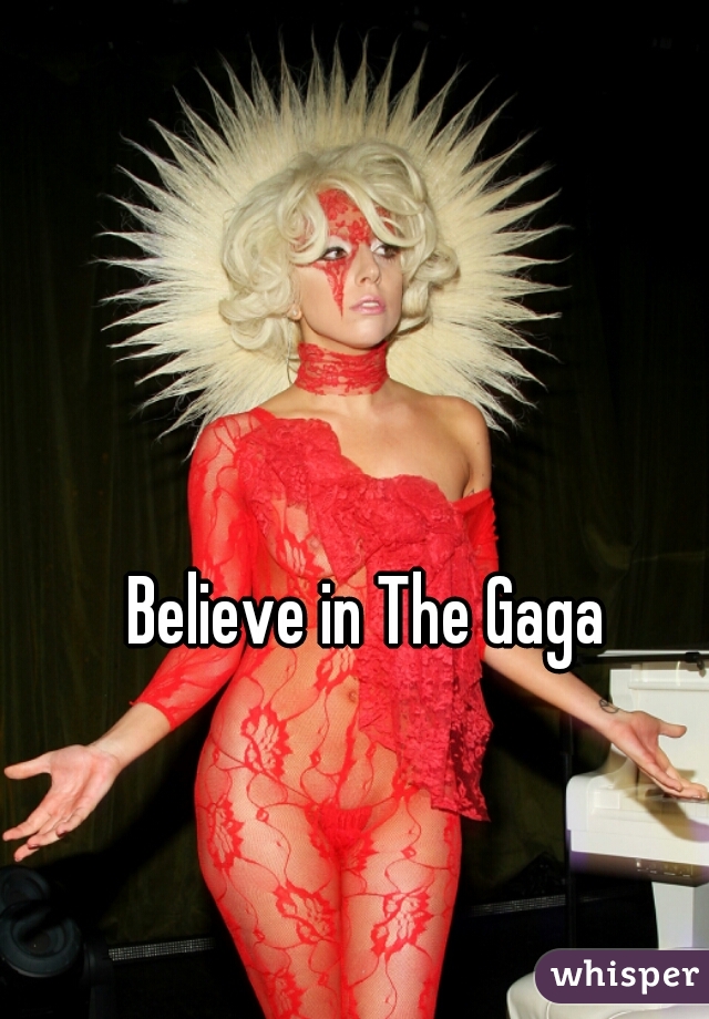 Believe in The Gaga 