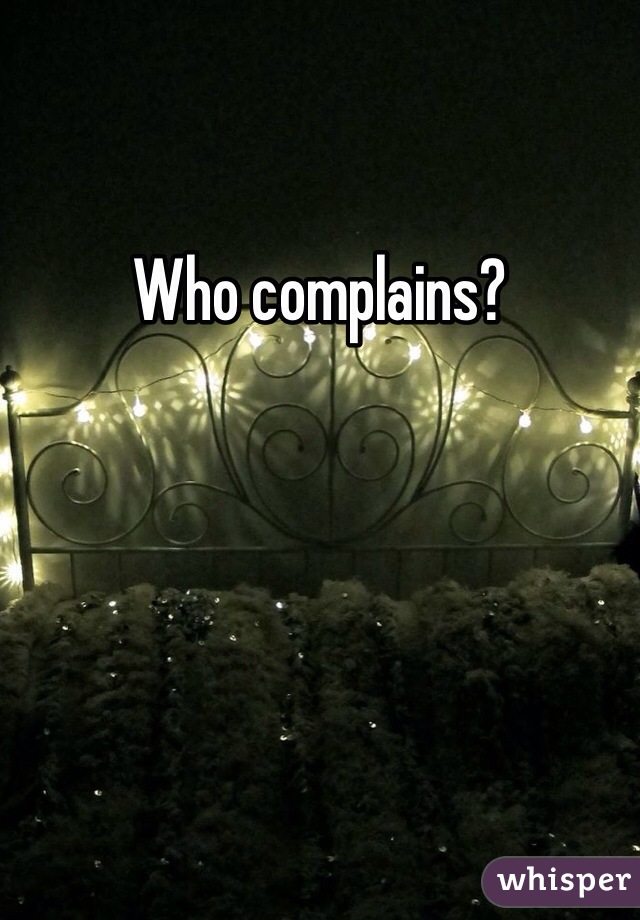 Who complains? 