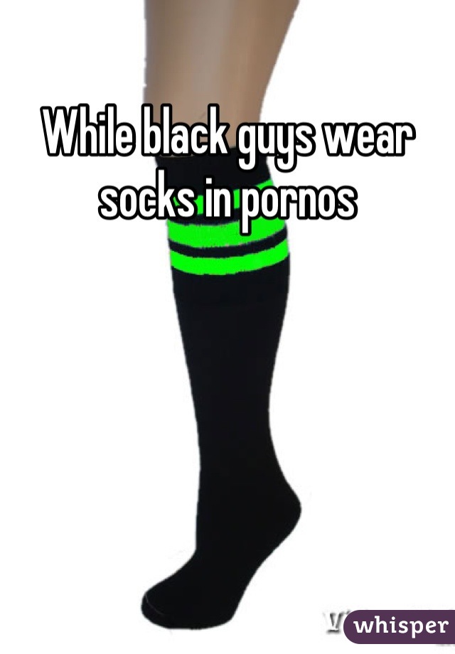 While black guys wear socks in pornos