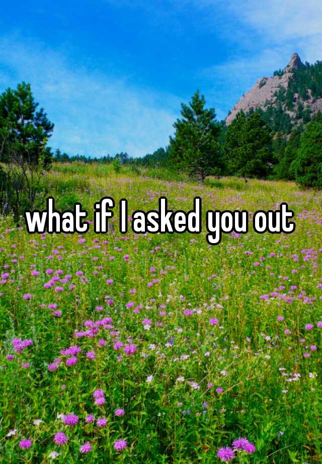 what-if-i-asked-you-out