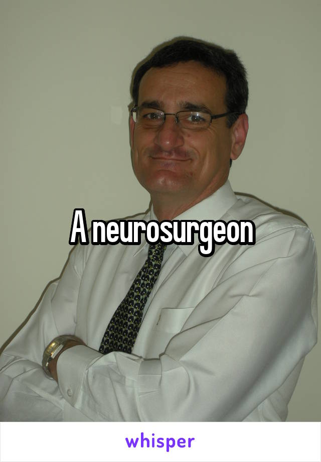 A neurosurgeon