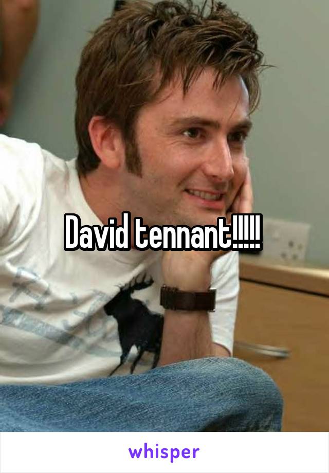 David tennant!!!!! 