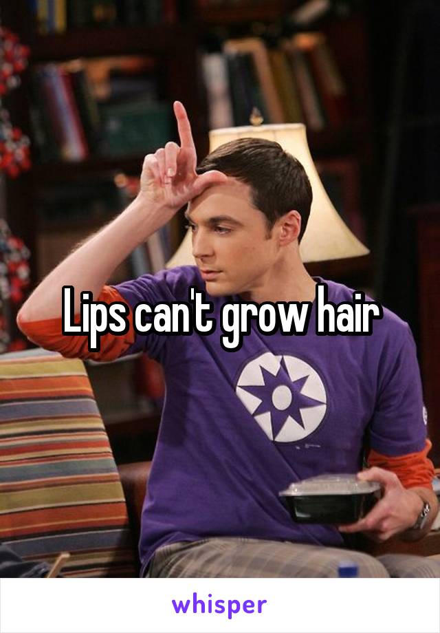 Lips can't grow hair