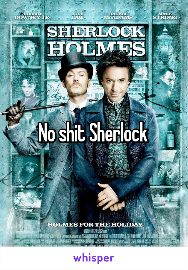 No shit Sherlock 