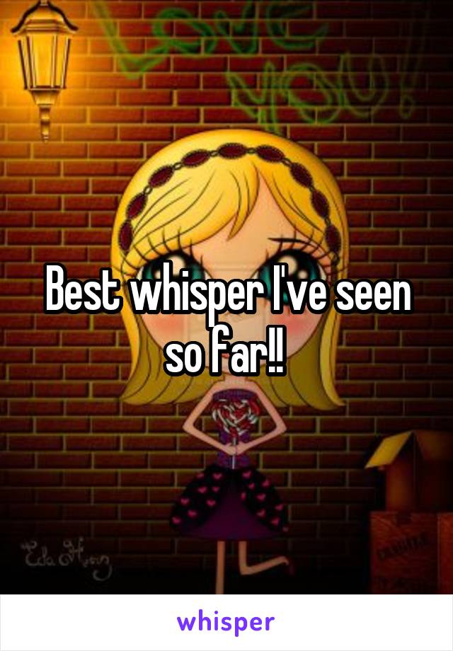 Best whisper I've seen so far!! 