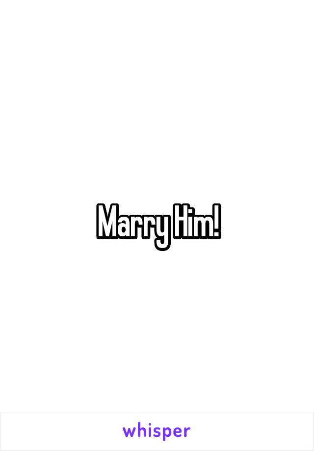 Marry Him!