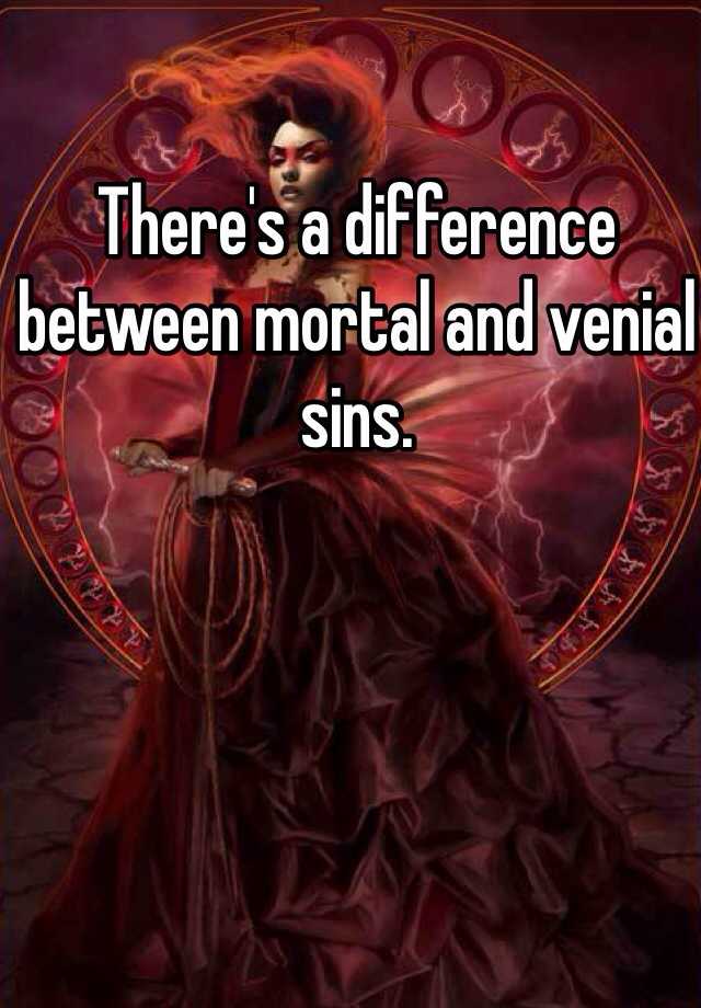 there-s-a-difference-between-mortal-and-venial-sins