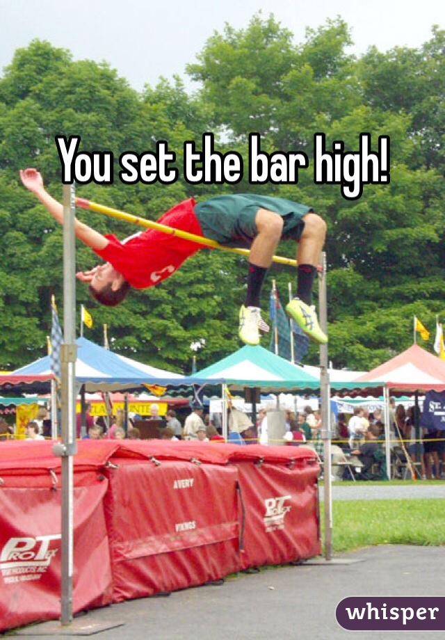 You set the bar high!