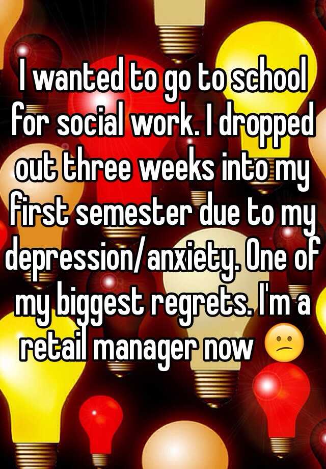 i-wanted-to-go-to-school-for-social-work-i-dropped-out-three-weeks