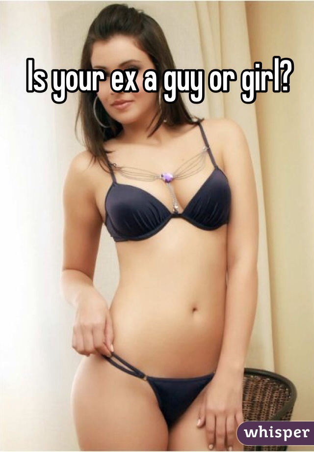 Is your ex a guy or girl?