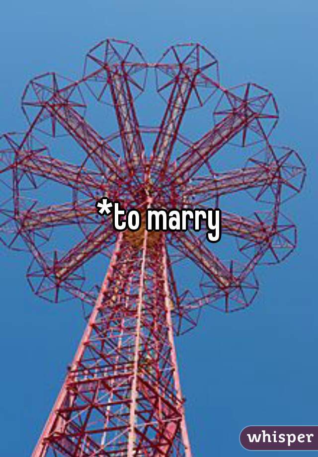 *to marry