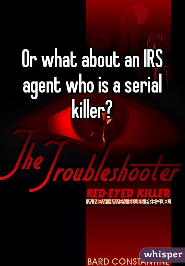 Or what about an IRS agent who is a serial killer?