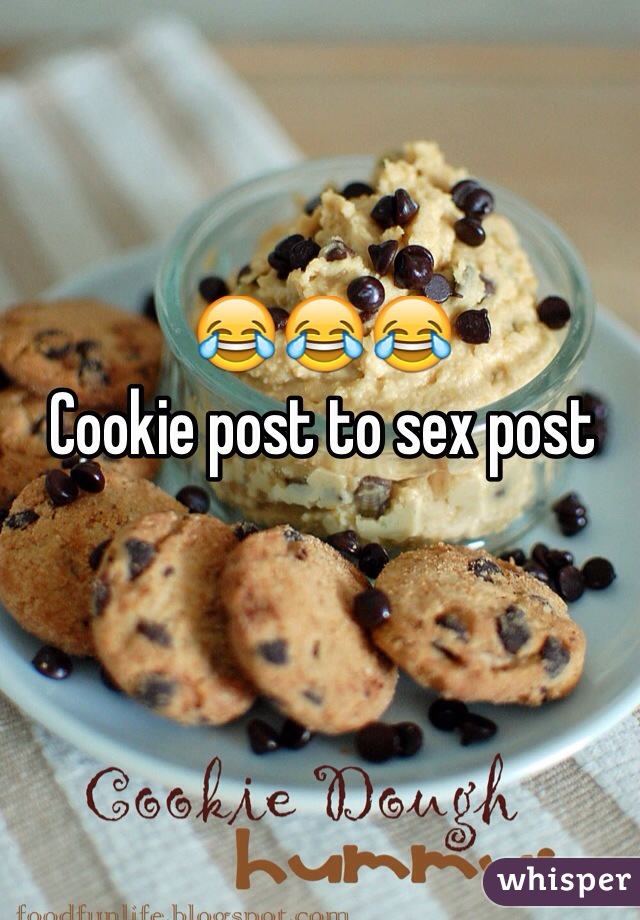 😂😂😂
Cookie post to sex post
