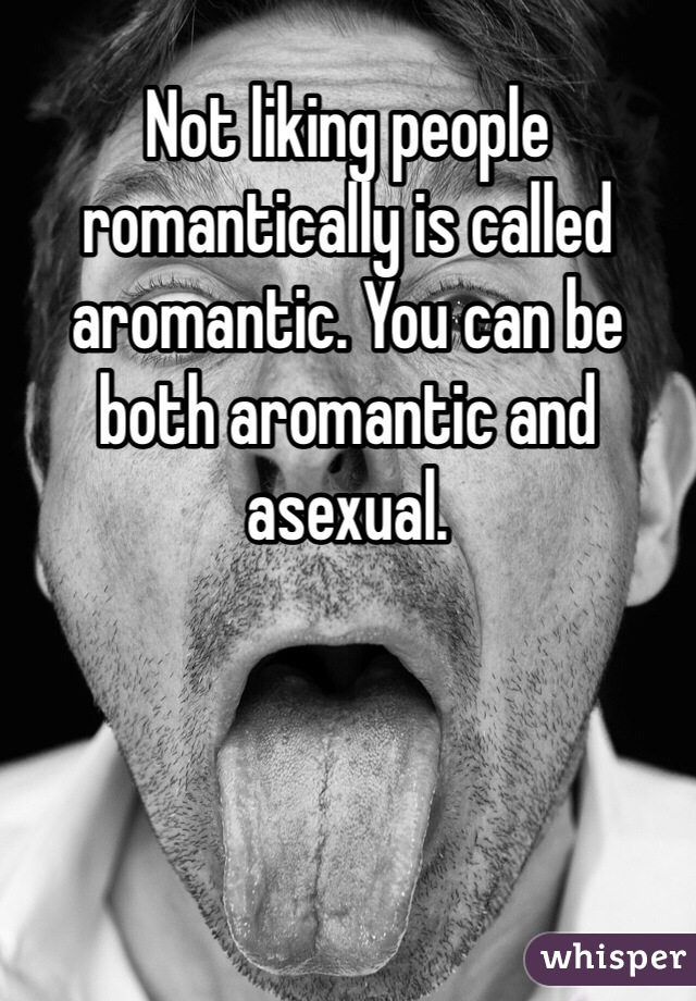 Not liking people romantically is called aromantic. You can be both aromantic and asexual. 