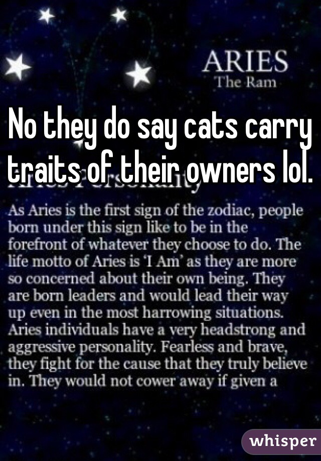 No they do say cats carry traits of their owners lol.