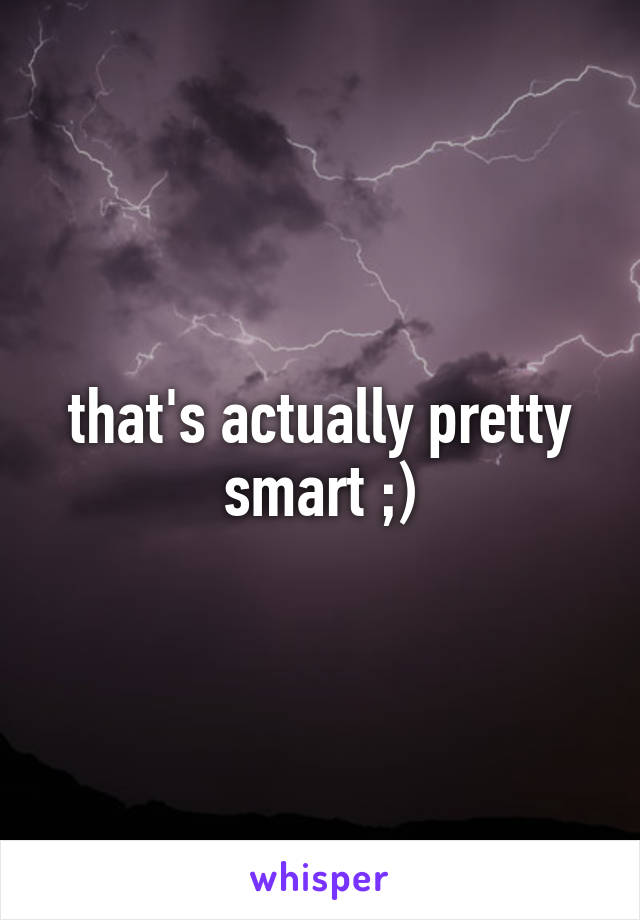 that's actually pretty smart ;)