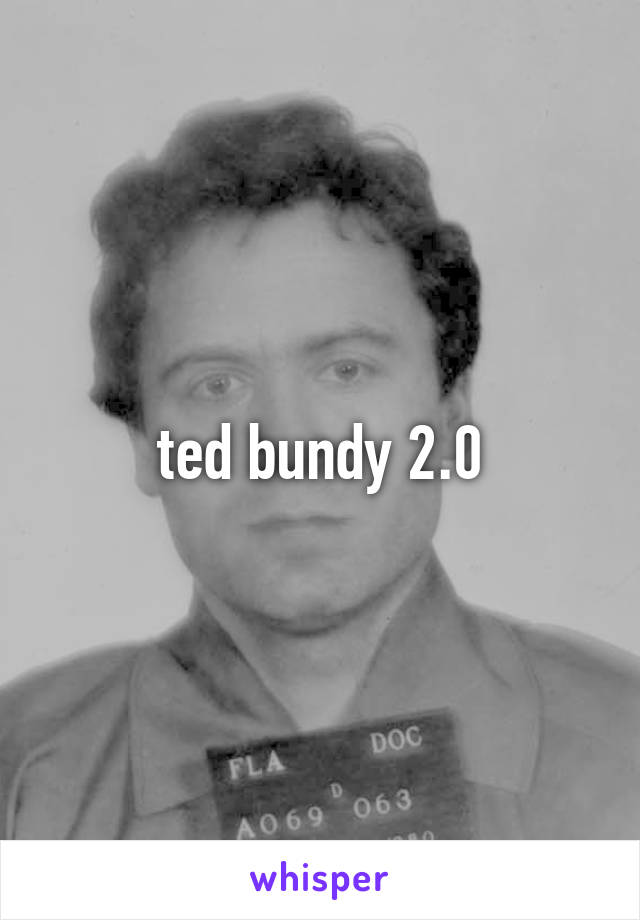 ted bundy 2.0