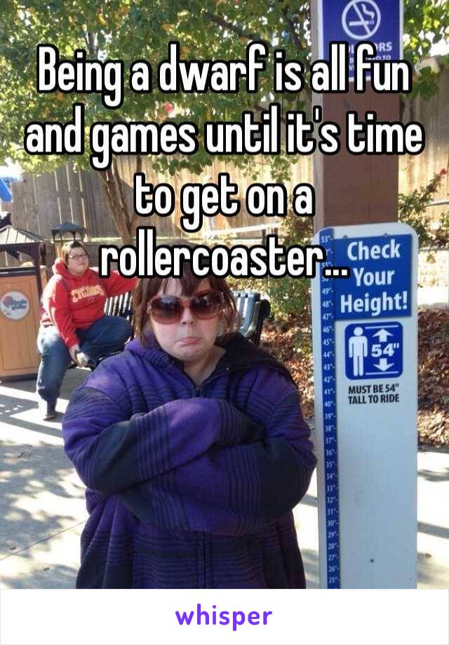 Being a dwarf is all fun and games until it's time to get on a rollercoaster...