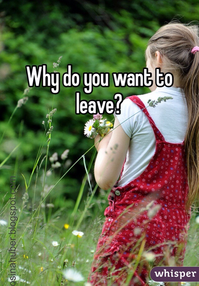 Why do you want to leave?