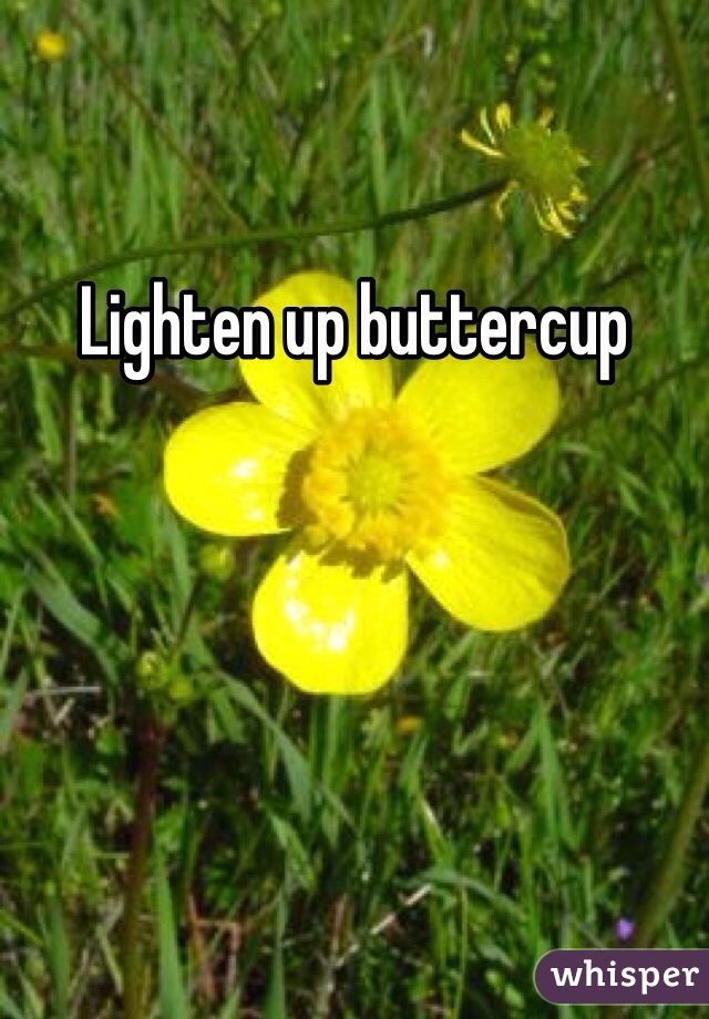 Lighten up buttercup