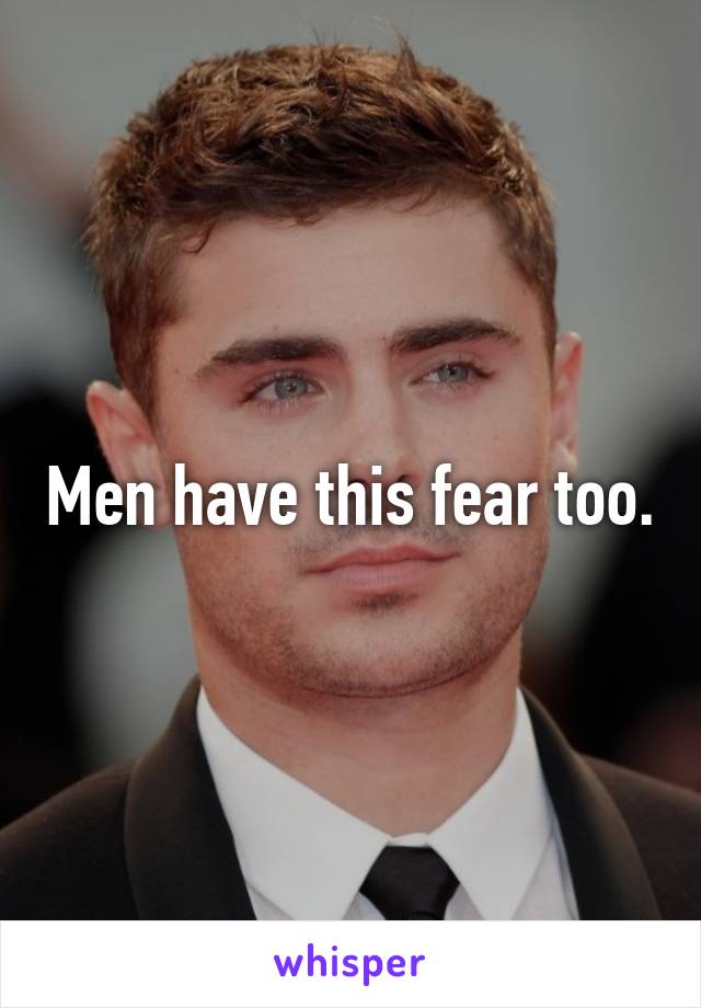 Men have this fear too.