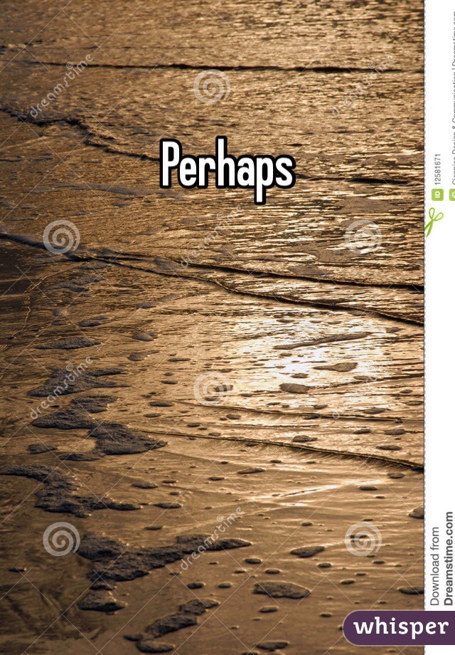 Perhaps