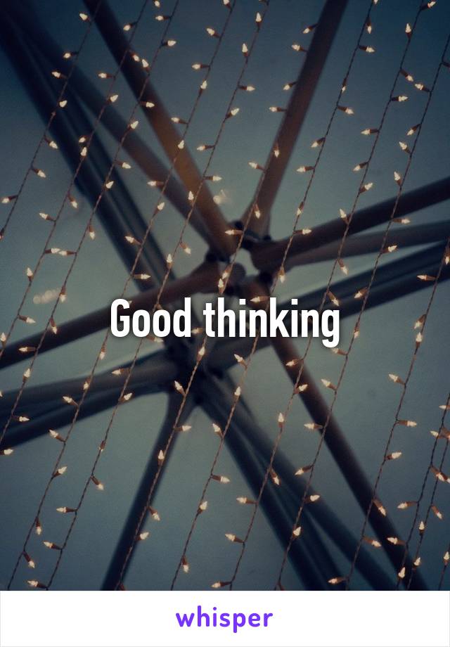 Good thinking