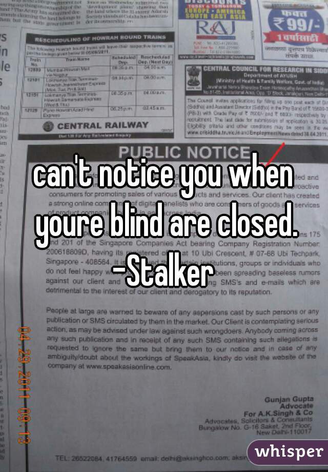 can't notice you when youre blind are closed. -Stalker 