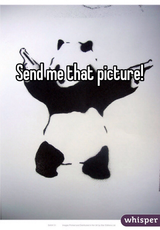 Send me that picture!
