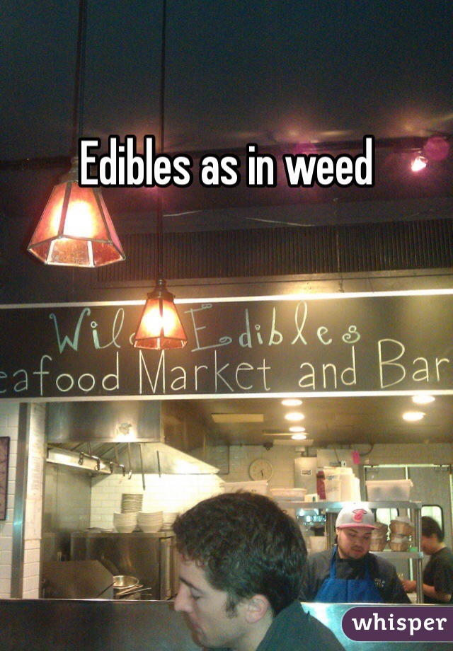 Edibles as in weed